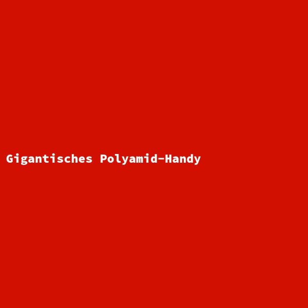 Gigantisches Polyamid-Handy