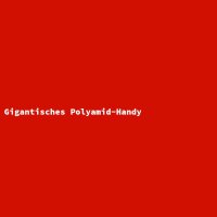 Gigantisches Polyamid-Handy