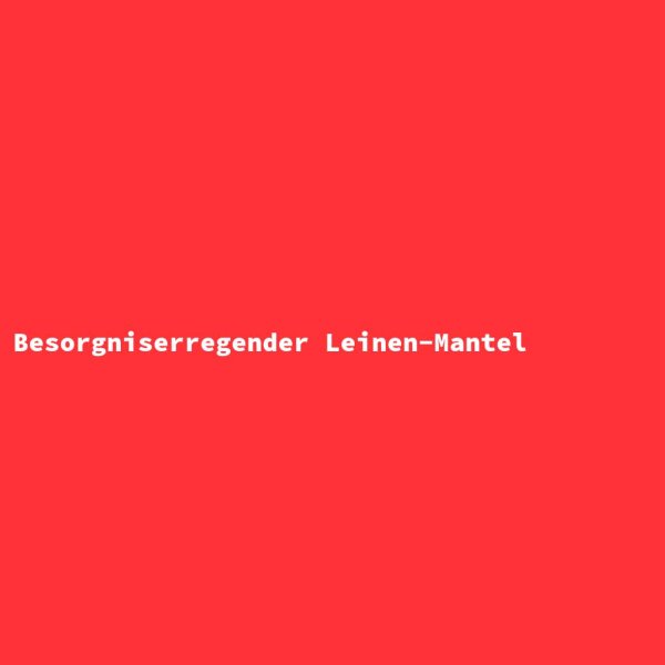 Besorgniserregender Leinen-Mantel