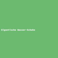 Gigantische Wasser-Schuhe