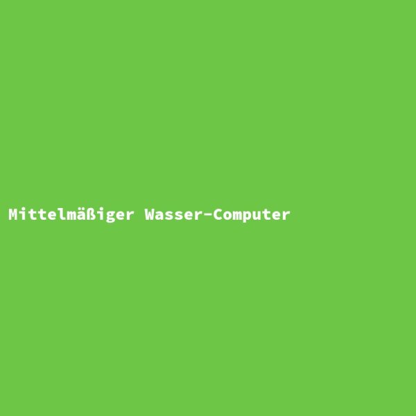 Mittelm&auml;&szlig;iger Wasser-Computer