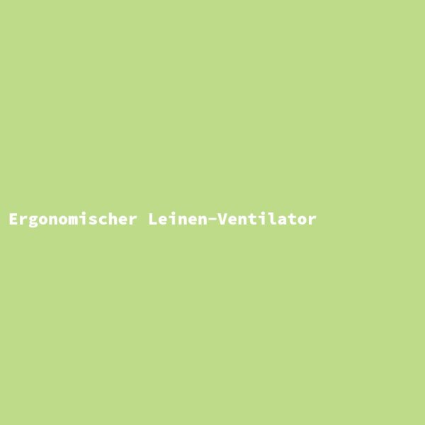 Ergonomischer Leinen-Ventilator