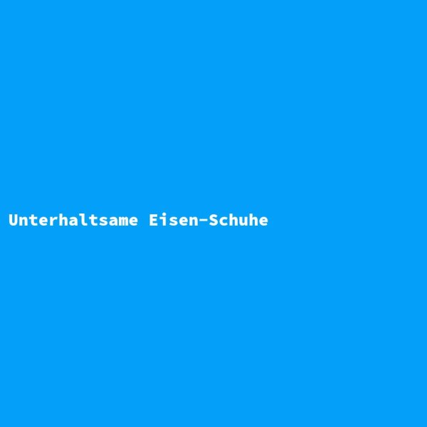 Unterhaltsame Eisen-Schuhe