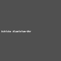 Schicke Aluminium-Uhr